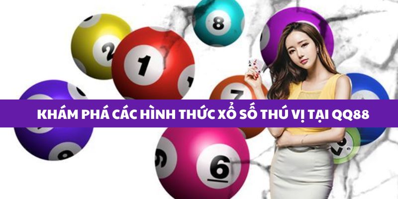 Khám phá các hình thức xổ số thú vị tại nhà cái QQ88